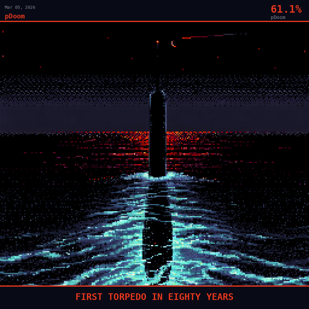 pDoom card for March 5, 2026: 61.1%, FIRST TORPEDO IN EIGHTY YEARS.